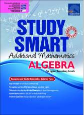 Study Smart Additional Mathematics Algebra (For Upper Sec)