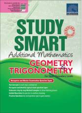 STUDY SMART Additional Mathematics GEOMETRY & TRIGONOMETRY For Upper Secondary Levels